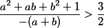 \frac{a^2 + ab + b^2 + 1}{-(a + b)} > \frac{3}{2}