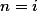 \textstyle n=i