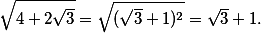 \sqrt{4+2\sqrt{3}} = \sqrt{(\sqrt{3} +1)^2} = \sqrt{3} + 1.