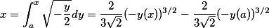 x = \int_a^x \sqrt{-\frac{y}{2}} dy = \frac{2}{3\sqrt{2}}(-y(x))^{3/2} - \frac{2}{3\sqrt{2}}(-y(a))^{3/2}