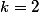 \textstyle k = 2