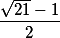 \frac{\sqrt{21}-1}{2}