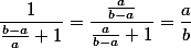 \frac{1}{\frac{b-a}{a}+1} = \frac{\frac{a}{b-a}}{\frac{a}{b-a}+1} = \frac{a}{b}