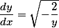 \frac{dy}{dx} = \sqrt{-\frac{2}{y}}