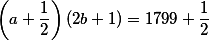 \left(a + \frac{1}{2}\right)(2b + 1) = 1799 + \frac{1}{2}