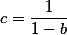 c=\frac{1}{1-b}