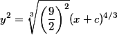 y^2 = \sqrt[3]{\left(\frac{9}{2}\right)^2}(x + c)^{4/3}