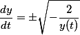 \frac{dy}{dt} = \pm \sqrt{- \frac{2}{y(t)}}