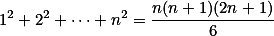 1^2+2^2+\cdots+n^2=\frac{n(n+1)(2n+1)}6