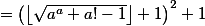 \textstyle =\left(\left\lfloor\sqrt{a^a+a!-1}\right\rfloor+1\right)^2+1