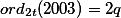 ord_{2t}(2003)=2q