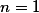 \textstyle n = 1