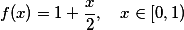 f(x)=1+\frac{x}{2},\quad x\in[0,1)