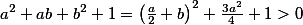 \textstyle a^2 + ab + b^2 + 1 = \left(\frac{a}{2} + b\right)^2 + \frac{3a^2}{4} + 1 > 0