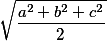 \sqrt{\frac{a^2+b^2+c^2}{2}}