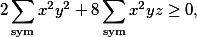 2\sum_{\text{sym}}x^2y^2 + 8\sum_{\text{sym}}x^2yz \geq 0,