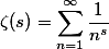 \zeta(s) = \sum_{n=1}^\infty \frac{1}{n^s}