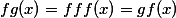 fg(x)=fff(x)=gf(x)