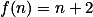 \textstyle f(n)=n+2