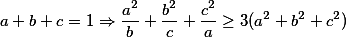 a+b+c=1  \Rightarrow \frac{a^2}{b}+\frac{b^2}{c}+\frac{c^2}{a} \ge 3(a^2+b^2+c^2)