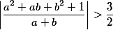 \left|\frac{a^2 + ab + b^2 + 1}{a + b}\right| > \frac{3}{2}