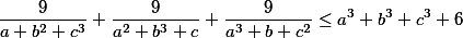 {9\over a+b^2+c^3}+{9\over a^2+b^3+c}+{9\over a^3+b+c^2}\le a^3+b^3+c^3+6