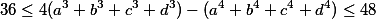 36 \leq 4(a^3+b^3+c^3+d^3)-(a^4+b^4+c^4+d^4)\le 48