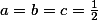 \textstyle a=b=c=\frac{1}{2}