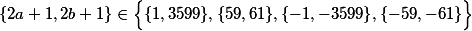 \{2a + 1,2b + 1\} \in \Big\{\{1,3599\},\{59,61\},\{-1,-3599\},\{-59,-61\}\Big\}