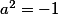 \textstyle a^2 = -1