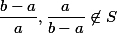 \frac{b-a}{a}, \frac{a}{b-a}\not \in S 