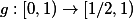 g:[0, 1)\rightarrow\left[1/2,1\right)