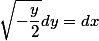 \sqrt{-\frac{y}{2}}dy = dx