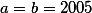 \textstyle a=b=2005