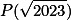 P(\sqrt{2023})