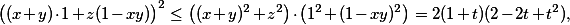 \big( (x+y)\cdot 1 + z(1-xy)\big)^2 \leq \big((x+y)^2+z^2\big)\cdot\big(1^2+(1-xy)^2\big) = 2(1+t)(2-2t+t^2), \big( (x+y)\cdot 1 + z(1-xy)\big)^2 \leq \big((x+y)^2+z^2\big)\cdot\big(1^2+(1-xy)^2\big) = 2(1+t)(2-2t+t^2),