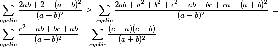 \displaystyle\sum_{cyclic}\frac{2ab+2-(a+b)^2}{(a+b)^2}\geq\displaystyle\sum_{cyclic}\frac{2ab+a^2+b^2+c^2+ab+bc+ca-(a+b)^2}{(a+b)^2}=\displaystyle\sum_{cyclic}\frac{c^2+ab+bc+ab}{(a+b)^2}=\sum_{cyclic}\frac{(c+a)(c+b)}{(a+b)^2}