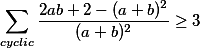 \displaystyle\sum_{cyclic}\frac{2ab+2-(a+b)^2}{(a+b)^2}\geq 3