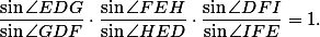 \frac{\sin\angle EDG}{\sin\angle GDF}\cdot \frac{\sin\angle FEH}{\sin\angle HED} \cdot \frac{\sin\angle DFI}{\sin\angle IFE}  =1.