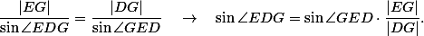 \frac{|EG|}{\sin\angle EDG} = \frac{|DG|}{\sin\angle GED} \quad\rightarrow\quad\sin\angle EDG = \sin\angle GED \cdot\frac{|EG|}{|DG|}.