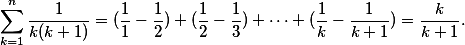 \sum_{k=1}^{n} \frac{1}{k(k+1)} = (\frac11 - \frac12) + (\frac12 - \frac13) + \dots + (\frac1k - \frac1{k+1}) = \frac{k}{k+1}.