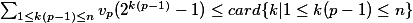 \textstyle \displaystyle\sum_{1\leq k(p-1) \leq n}v_p(2^{k(p-1)}-1)\leq card\lbrace k|1\leq k(p-1)\leq n\rbrace \textstyle \displaystyle\sum_{1\leq k(p-1) \leq n}v_p(2^{k(p-1)}-1)\leq card\lbrace k|1\leq k(p-1)\leq n\rbrace