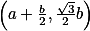 \textstyle \left(a+\frac b2, \frac{\sqrt3}2b\right)