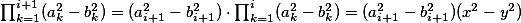 \textstyle \prod_{k=1}^{i+1} (a_k^2 - b_k^2) = (a_{i+1}^2 - b_{i+1}^2)\cdot \prod_{k=1}^{i} (a_k^2 - b_k^2) = (a_{i+1}^2 - b_{i+1}^2)(x^2 - y^2) \textstyle \prod_{k=1}^{i+1} (a_k^2 - b_k^2) = (a_{i+1}^2 - b_{i+1}^2)\cdot \prod_{k=1}^{i} (a_k^2 - b_k^2) = (a_{i+1}^2 - b_{i+1}^2)(x^2 - y^2)