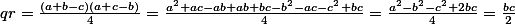 \textstyle qr=\frac{(a+b-c)(a+c-b)}{4}=\frac{a^2+ac-ab+ab+bc-b^2-ac-c^2+bc}{4}=\frac{a^2-b^2-c^2+2bc}{4}=\frac{bc}{2} \textstyle qr=\frac{(a+b-c)(a+c-b)}{4}=\frac{a^2+ac-ab+ab+bc-b^2-ac-c^2+bc}{4}=\frac{a^2-b^2-c^2+2bc}{4}=\frac{bc}{2}